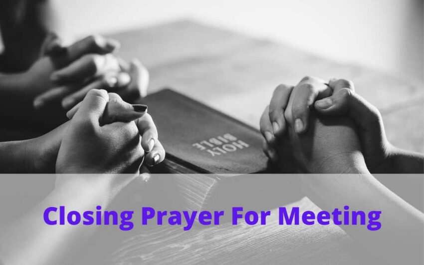Closing Prayer For Meeting, Seminar: 10 Powerful Prayer Example