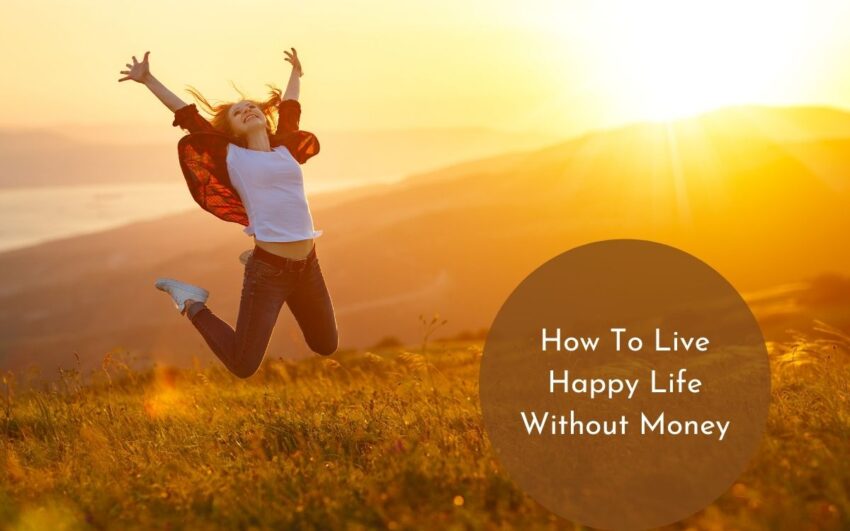 How To Live A Happy Life Without Money