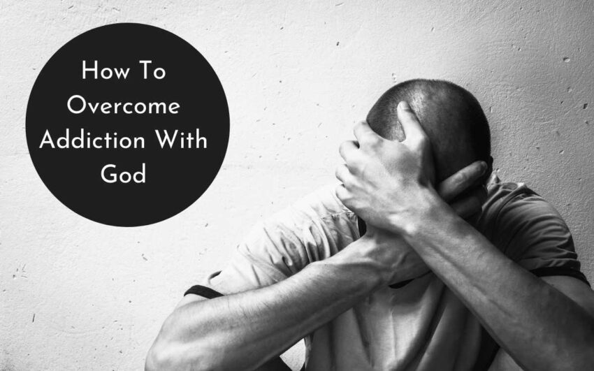 How To Overcome Addiction With God