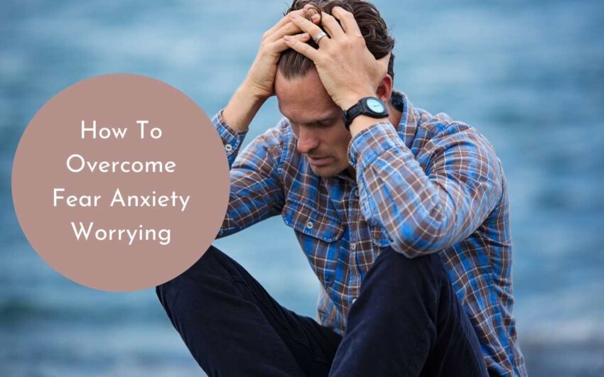 How To Overcome Fear Anxiety Worrying And Stress With Bible Verse