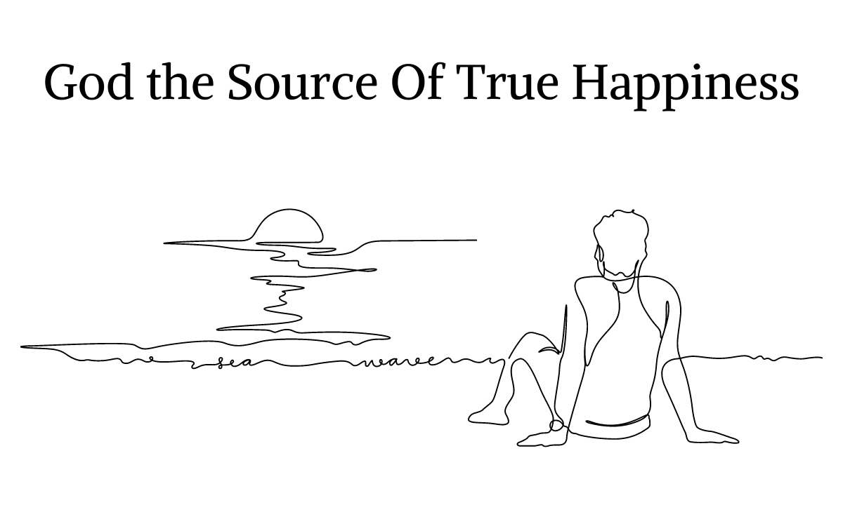 Why Is God The Source Of True Happiness?