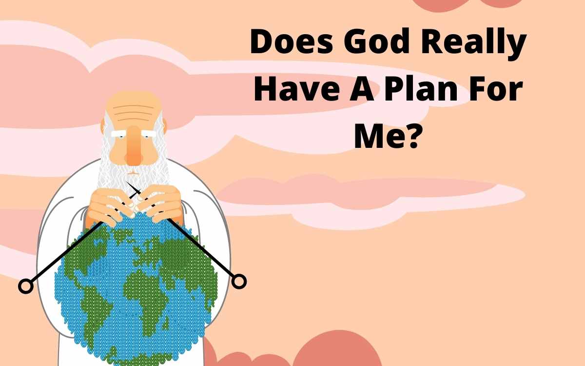 Does God Really Have A Plan For Me?
