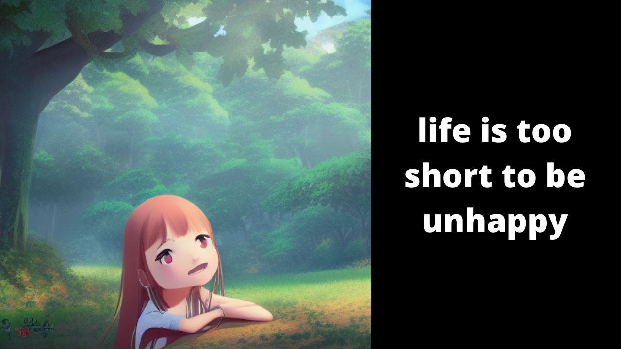Life Is Too Short To Be Unhappy Message: The Midst Of Sadness